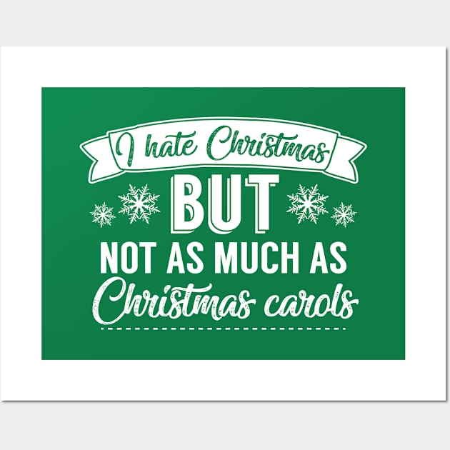 I Hate Christmas But Not As Much As Christmas Carols Wall Art by Rebus28